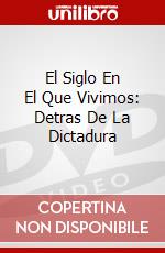 El Siglo En El Que Vivimos: Detras De La Dictadura dvd
