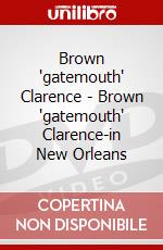 Brown "gatemouth" Clarence - Brown "gatemouth" Clarence-in New Orleans dvd