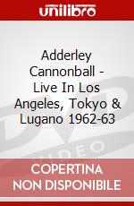 Adderley Cannonball - Live In Los Angeles, Tokyo & Lugano 1962-63 dvd
