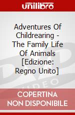 Adventures Of Childrearing - The Family Life Of Animals [Edizione: Regno Unito] dvd