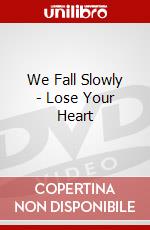 We Fall Slowly - Lose Your Heart dvd