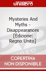 Mysteries And Myths - Disappearances [Edizione: Regno Unito] dvd