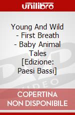 Young And Wild - First Breath - Baby Animal Tales [Edizione: Paesi Bassi] dvd