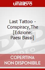 Last Tattoo - Conspiracy,The [Edizione: Paesi Bassi] dvd