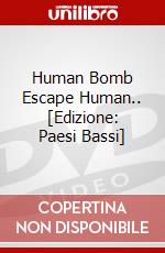 Human Bomb Escape Human.. [Edizione: Paesi Bassi] dvd