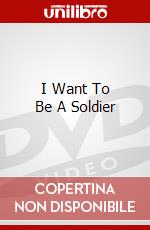 I Want To Be A Soldier dvd
