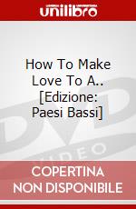 How To Make Love To A.. [Edizione: Paesi Bassi] dvd