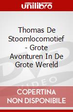 Thomas De Stoomlocomotief - Grote Avonturen In De Grote Wereld dvd