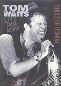 Tom Waits - Romeo Bleeding - Live From Austin dvd