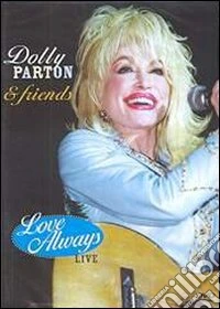 Dolly Parton. Dolly Parton & Friends. Love Always. Live dvd