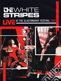White Stripes (The) - Live At The Glastonbury Festival - 2005 dvd