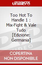 Too Hot To Handle 1 : Mix-Fight & Vale Tudo [Edizione: Germania] dvd