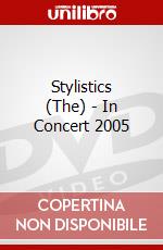 Stylistics (The) - In Concert 2005 dvd