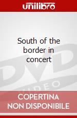 South of the border in concert dvd