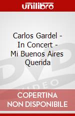 Carlos Gardel - In Concert - Mi Buenos Aires Querida dvd