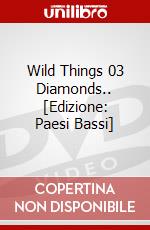 Wild Things 03 Diamonds.. [Edizione: Paesi Bassi] dvd