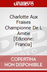 Charlotte Aux Fraises Championne De L Amitie [Edizione: Francia] dvd