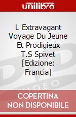 L Extravagant Voyage Du Jeune Et Prodigieux T.S Spivet [Edizione: Francia] dvd