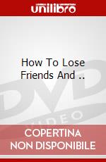 How To Lose Friends And .. dvd