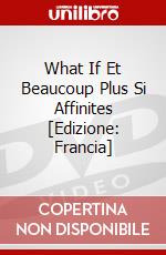 What If Et Beaucoup Plus Si Affinites [Edizione: Francia] film in dvd