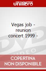 Vegas job - reunion concert 1999 - dvd