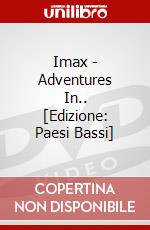 Imax - Adventures In.. [Edizione: Paesi Bassi] dvd