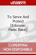 To Serve And Protect [Edizione: Paesi Bassi] dvd