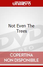 Not Even The Trees dvd