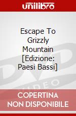 Escape To Grizzly Mountain [Edizione: Paesi Bassi] dvd