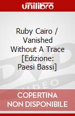 Ruby Cairo / Vanished Without A Trace [Edizione: Paesi Bassi] dvd