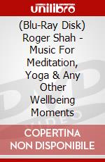 (Blu-Ray Disk) Roger Shah - Music For Meditation, Yoga & Any Other Wellbeing Moments brd