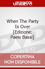 When The Party Is Over [Edizione: Paesi Bassi] dvd