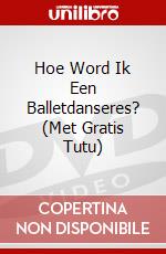 Hoe Word Ik Een Balletdanseres? (Met Gratis Tutu) dvd
