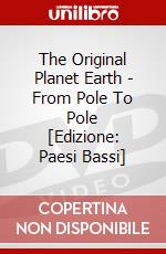 The Original Planet Earth - From Pole To Pole [Edizione: Paesi Bassi] dvd