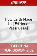 How Earth Made Us [Edizione: Paesi Bassi] dvd
