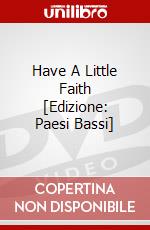 Have A Little Faith [Edizione: Paesi Bassi] dvd