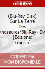 (Blu-Ray Disk) Sur La Terre Des Dinosaures/Blu-Ray+Dvd [Edizione: Francia] brd