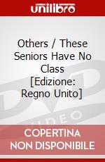 Others / These Seniors Have No Class [Edizione: Regno Unito] dvd