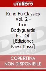 Kung Fu Classics Vol. 2 - Iron Bodyguards Fist Of [Edizione: Paesi Bassi] dvd