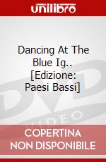 Dancing At The Blue Ig.. [Edizione: Paesi Bassi] dvd