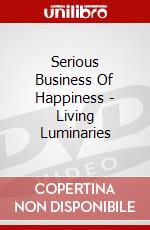 Serious Business Of Happiness - Living Luminaries dvd