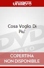 Cosa Voglio Di Piu' dvd