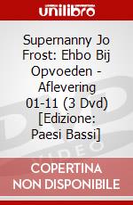 Supernanny Jo Frost: Ehbo Bij Opvoeden - Aflevering 01-11 (3 Dvd) [Edizione: Paesi Bassi] dvd