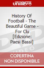 History Of Football - The Beautiful Game - For Clu [Edizione: Paesi Bassi] dvd