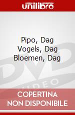 Pipo, Dag Vogels, Dag Bloemen, Dag dvd