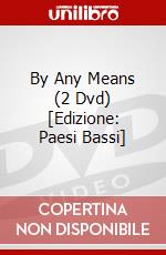 By Any Means (2 Dvd) [Edizione: Paesi Bassi] dvd