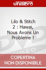 Lilo & Stitch 2 : Hawai, Nous Avons Un Probleme ! dvd