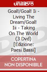 Goal!/Goal! Ii - Living The Dream/Goal! Iii - Taking On The World (3 Dvd) [Edizione: Paesi Bassi] dvd