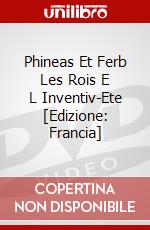 Phineas Et Ferb Les Rois E L Inventiv-Ete [Edizione: Francia] dvd