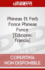 Phineas Et Ferb Fonce Phineas Fonce [Edizione: Francia] dvd